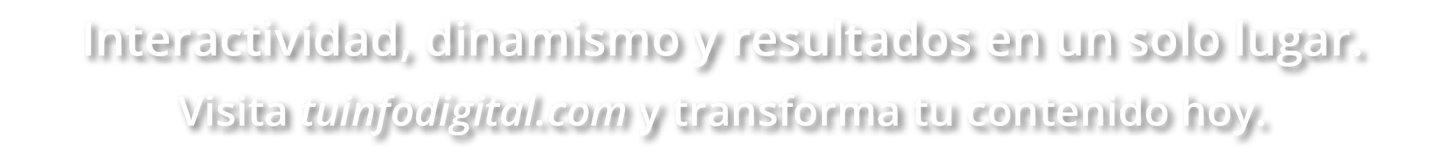 Interactividad, dinamismo y resultados en un solo lugar. Visita tuinfodigital.com y transforma tu contenido hoy.